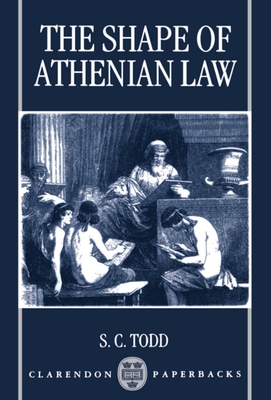 The Shape of Athenian Law - Todd, S C