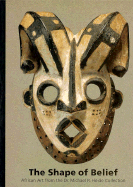 The Shape of Belief: African Art from the Dr. Michael R. Heide Collection