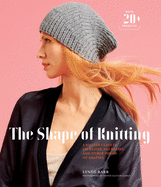 The Shape of Knitting: A Master Class in Increases, Decreases, and Other Forms of Shaping with 20+ Projects