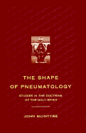 The Shape of Pheumatology: Studies in the Doctrine of the Holy Spirit