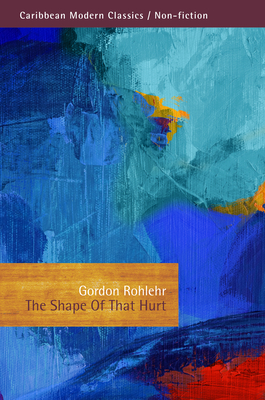 The Shape Of That Hurt - Rohlehr, Gordon