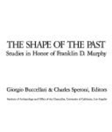 The Shape of the Past: Studies in Honor of Franklin D. Murphy - Goldschmidt, Walter, and Murphy, Franklin D., and Buccellati, Giorgio