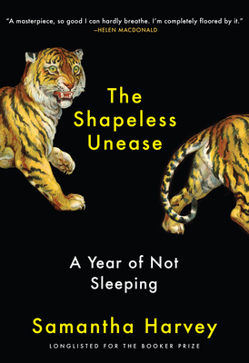 The Shapeless Unease: A Year of Not Sleeping - Harvey, Samantha