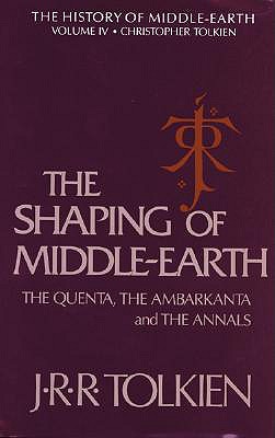 The Shaping of Middle-Earth: The Quenta, the Ambarkanta, and the Annals, Together with the Earliest 'Silmarillion' and the First Map - Tolkien, J R R, and Tolkien, Christopher (Editor)