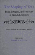 The Shaping of Text: Style Imagery, and Structure, in French Literature