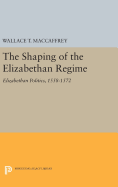 The Shaping of the Elizabethan Regime: Elizabethan Politics, 1558-1572