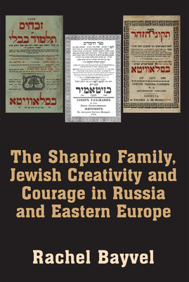 The Shapiro Family, Jewish Creativity and Courage in Russia and Eastern Europe - Bayvel, Rachel