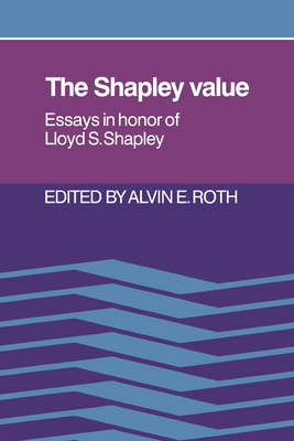 The Shapley Value: Essays in Honor of Lloyd S. Shapley - Roth, Alvin E (Editor)