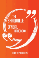 The Shaquille O'Neal Handbook - Everything You Need to Know about Shaquille O'Neal