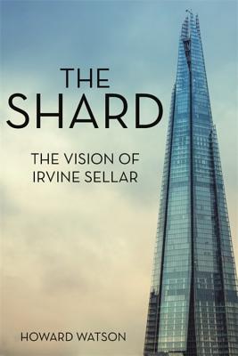 The Shard: The Vision of Irvine Sellar - Watson, Howard