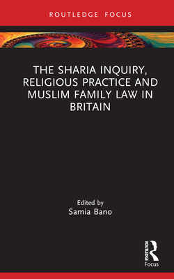 The Sharia Inquiry, Religious Practice and Muslim Family Law in Britain - Bano, Samia (Editor)