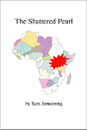 The Shattered Pearl: An Odyssey of Service, Savagery and Survival - Armstrong, Sara, Dr., PH.D.