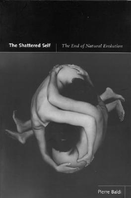 The Shattered Self: The End of Natural Evolution - Baldi, Pierre, Professor