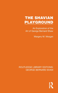 The Shavian Playground: An Exploration of the Art of George Bernard Shaw