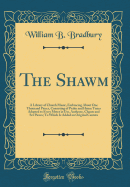 The Shawm: A Library of Church Music, Embracing about One Thousand Pieces, Consisting of Psalm and Hymn Tunes Adapted to Every Meter in Use, Anthems, Chants and Set Pieces; To Which Is Added an Original Cantata (Classic Reprint)