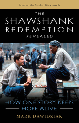 The Shawshank Redemption Revealed: How One Story Keeps Hope Alive - Dawidziak, Mark