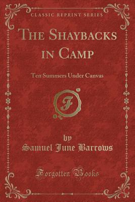 The Shaybacks in Camp: Ten Summers Under Canvas (Classic Reprint) - Barrows, Samuel June