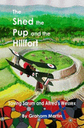 The Shed the Pup and the Hillfort: Saving Sarum and King Alfred's Wessex