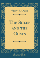 The Sheep and the Goats (Classic Reprint)