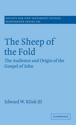 The Sheep of the Fold: The Audience and Origin of the Gospel of John - Klink III, Edward W.