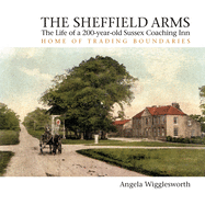 The Sheffield Arms: The Life of a 200-year-old Sussex Coaching Inn, Home of Trading Boundaries