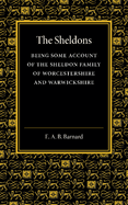 The Sheldons: Being Some Account of the Sheldon Family of Worcestershire and Warwickshire