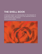 The Shell Book: A Popular Guide to a Knowledge of the Families of Living Mollusks, and an Aid to the Identification of Shells Native and Foreign