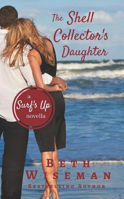 The Shell Collector's Daughter: A Surf's Up Novella - Wiseman, Beth