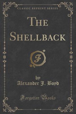 The Shellback (Classic Reprint) - Boyd, Alexander J
