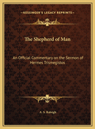 The Shepherd of Man: An Official Commentary on the Sermon of Hermes Trismegistos