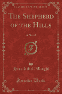 The Shepherd of the Hills: A Novel (Classic Reprint)