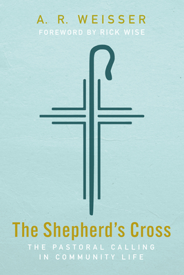 The Shepherd's Cross - Weisser, A R, and Wise, Rick (Foreword by)