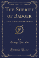 The Sheriff of Badger: A Tale of the Southwest Borderland (Classic Reprint)