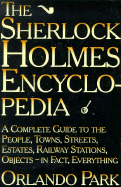 The Sherlock Holmes Encyclopedia: A Complete Guide to the People, Towns, Streets, Estates, Rail..... - Park, Orlando