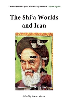 The Shi'a Worlds and Iran - Mervin, Sabrina (Editor)