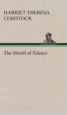 The Shield of Silence - Comstock, Harriet T (Harriet Theresa)