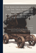 The Shielded Mountings On The Trial Ranges Of The Grusonwerk At Magdeburg-buckau And Tangerhtte, Part 2