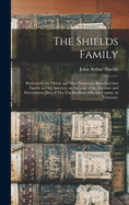 The Shields Family: Particularly the Oldest and Most Numerous Branch of That Family in Our America; an Account of the Ancestor and Descendents [sic] of The Ten Brothers of Sevier County, in Tennessee