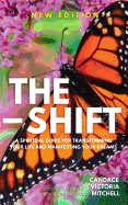 The Shift: A spiritual guide for transforming your life and manifesting your dreams