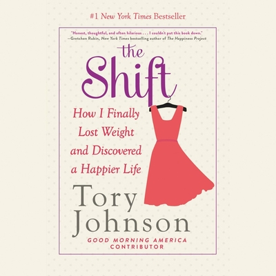 The Shift: How I Finally Lost Weight and Discovered a Happier Life - Johnson, Tory (Read by)