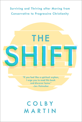 The Shift: Surviving and Thriving After Moving from Conservative to Progressive Christianity - Martin, Colby