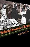 The Shifting Grounds of Race: Black and Japanese Americans in the Making of Multiethnic Los Angeles - Kurashige, Scott