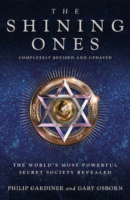 The Shining Ones: The World's Most Powerful Secret Society Revealed - Gardiner, Philip, and Osborn, Gary