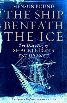 The Ship Beneath the Ice: The Discovery of Shackleton's Endurance - Bound, Mensun