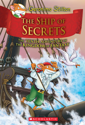 The Ship of Secrets (Geronimo Stilton the Kingdom of Fantasy #10) - Stilton, Geronimo