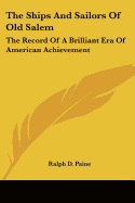 The Ships And Sailors Of Old Salem: The Record Of A Brilliant Era Of American Achievement