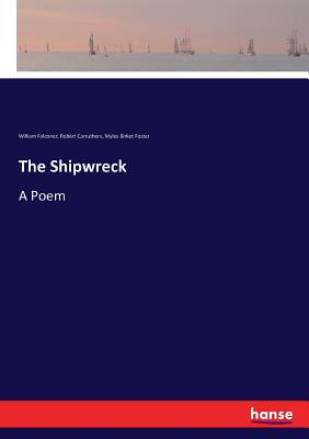 The Shipwreck: A Poem - Falconer, William, and Carruthers, Robert, and Foster, Myles Birket