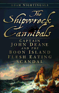 The Shipwreck Cannibals: Captain John Deane and the Boon Island Fleshing Eating Scandal