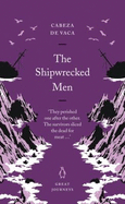 The Shipwrecked Men - De Vaca, Alvar Nunez Cabeza, and Badelier, Fanny (Translated by), and Augenbraum, Harold (Revised by)