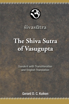 The Shiva Sutra of Vasugupta: Sanskrit with Transliteration and English Translation - Kuiken, Gerard D C (Translated by)